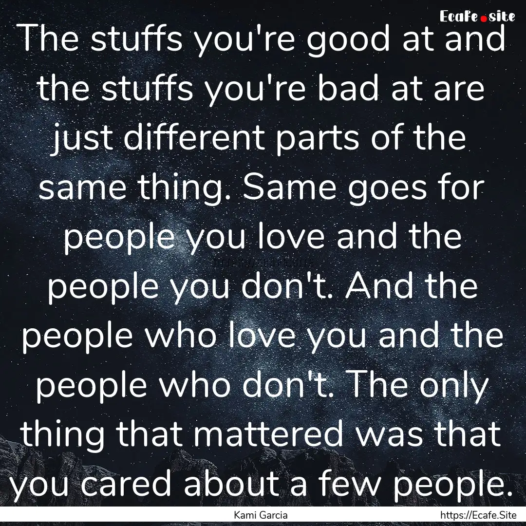 The stuffs you're good at and the stuffs.... : Quote by Kami Garcia