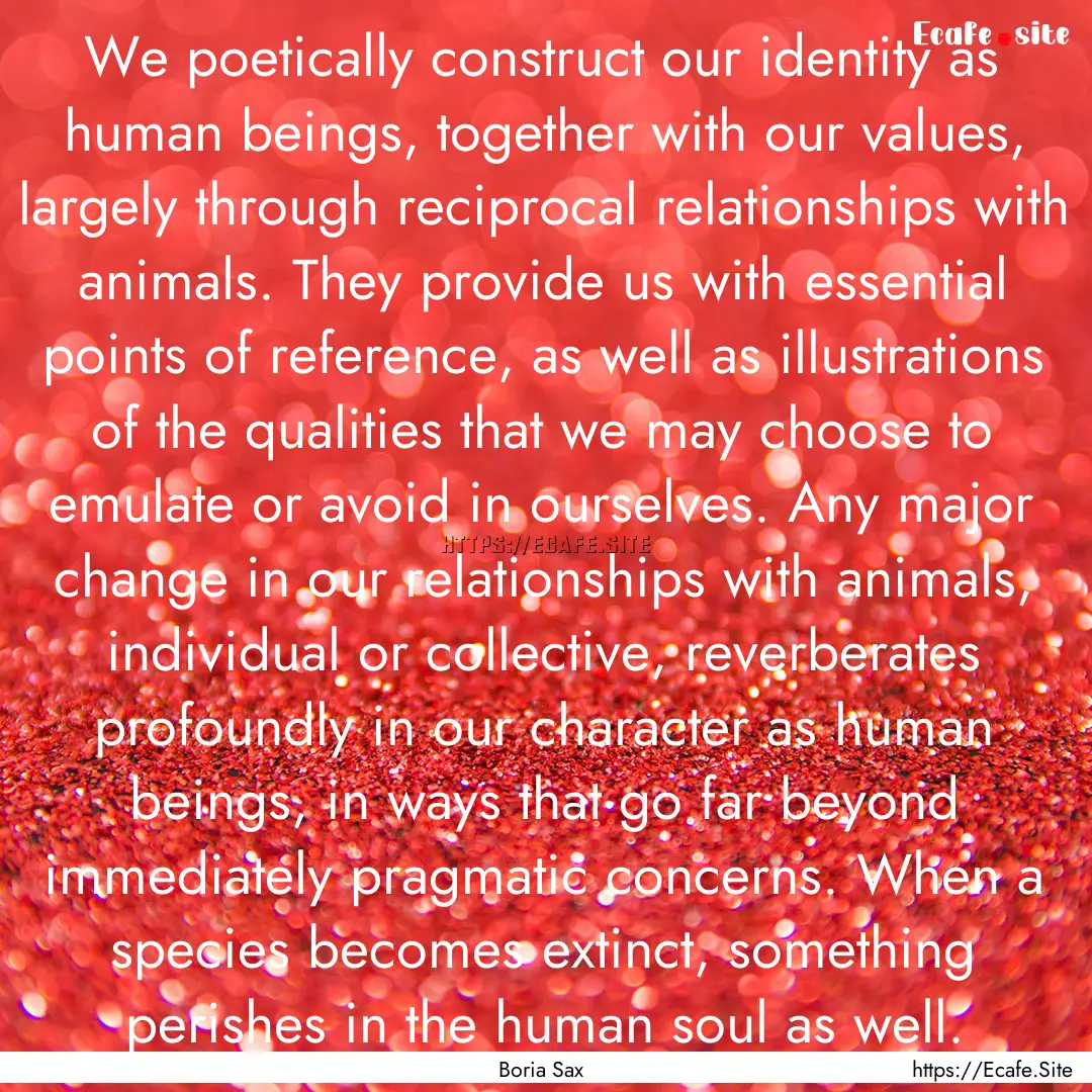 We poetically construct our identity as human.... : Quote by Boria Sax