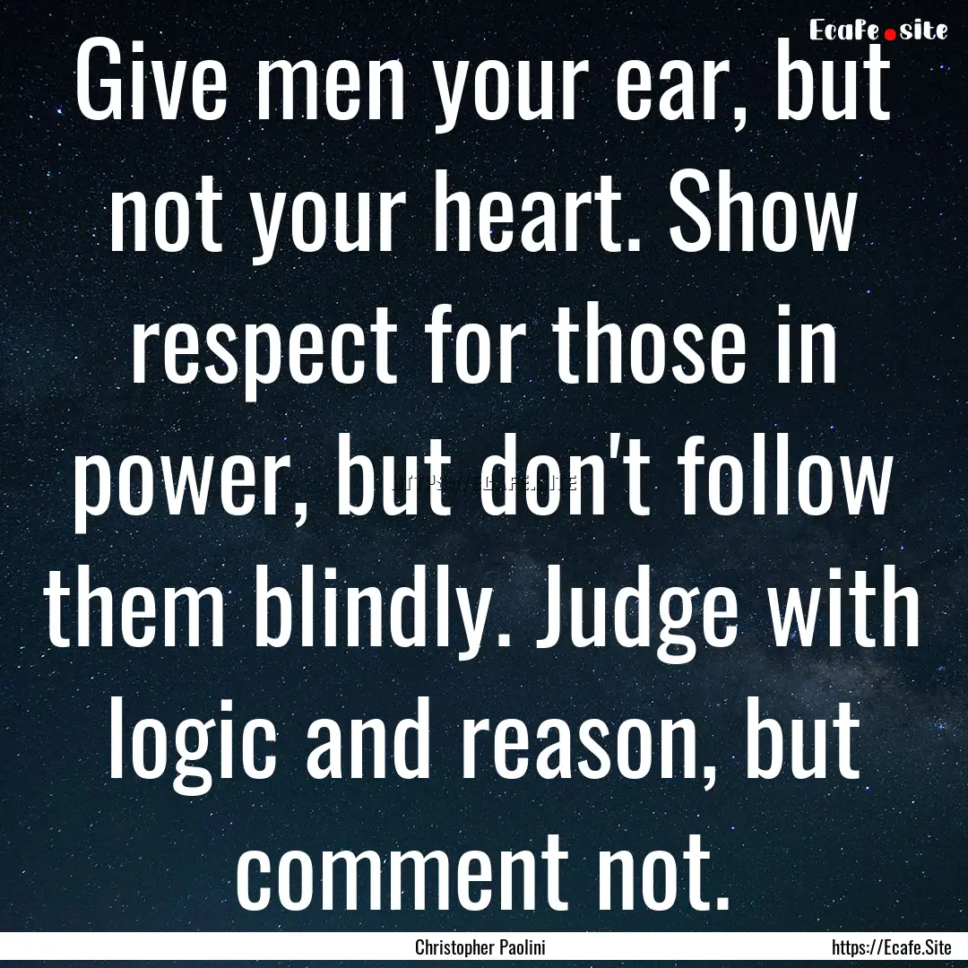 Give men your ear, but not your heart. Show.... : Quote by Christopher Paolini