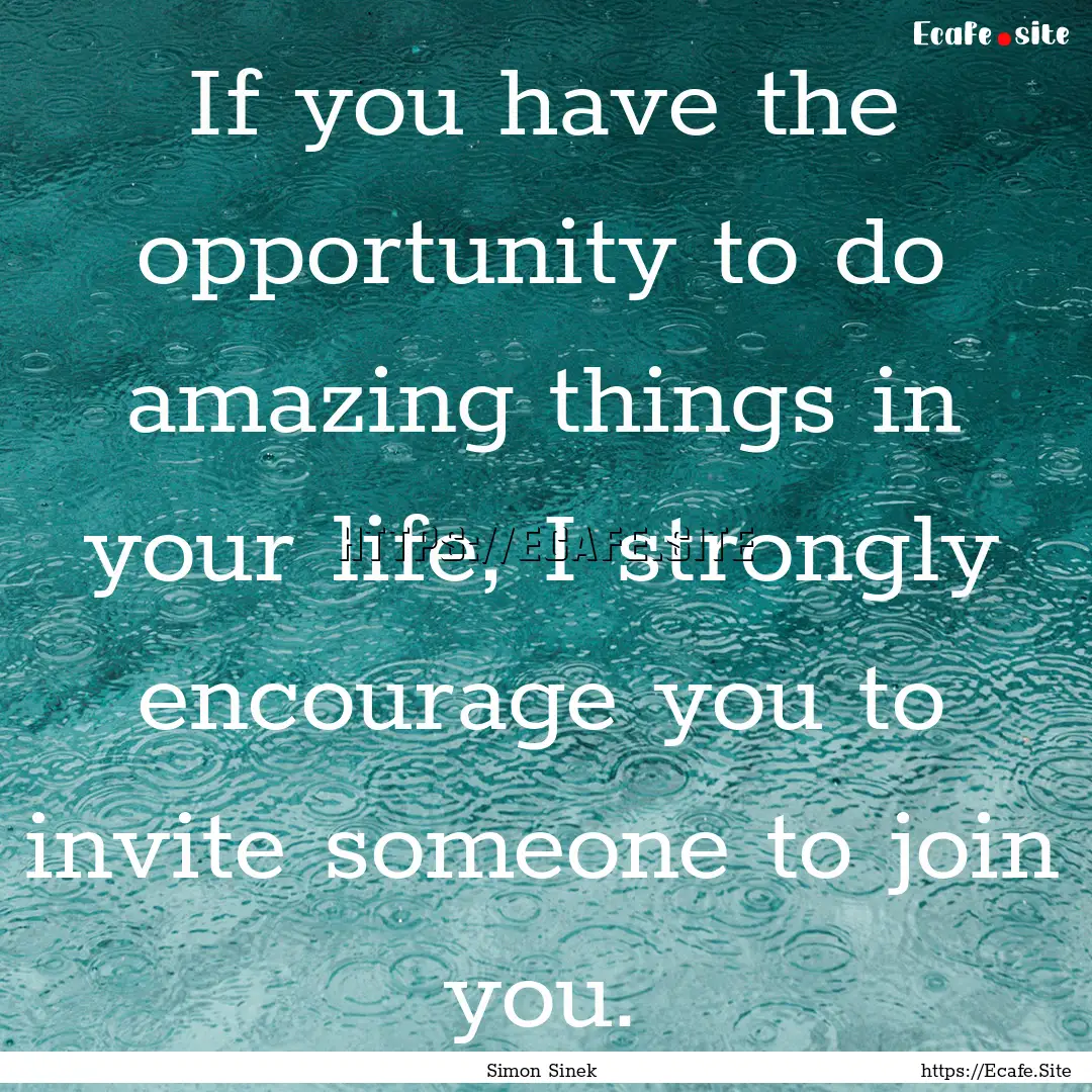 If you have the opportunity to do amazing.... : Quote by Simon Sinek