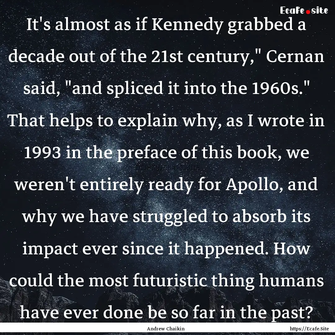 It's almost as if Kennedy grabbed a decade.... : Quote by Andrew Chaikin