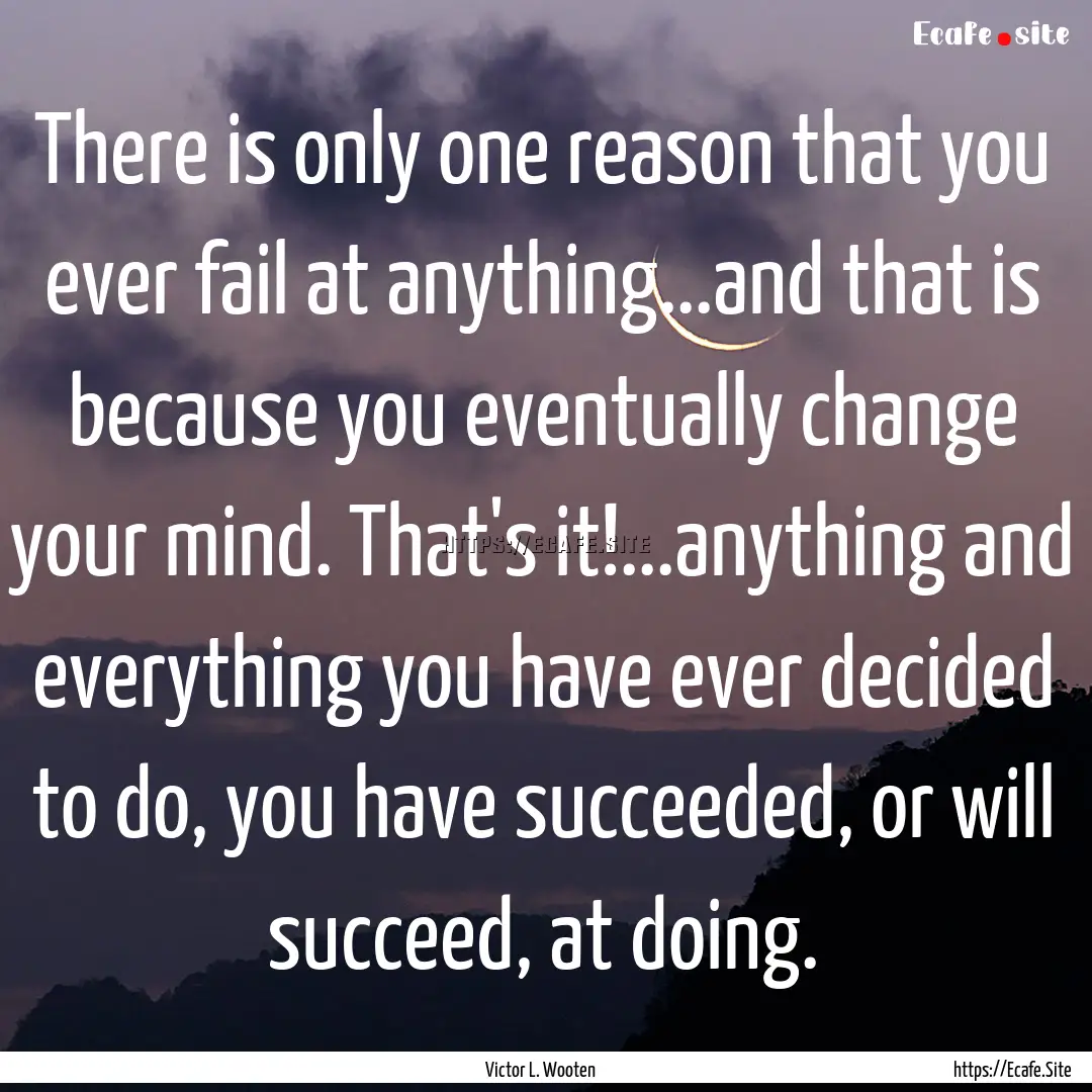 There is only one reason that you ever fail.... : Quote by Victor L. Wooten