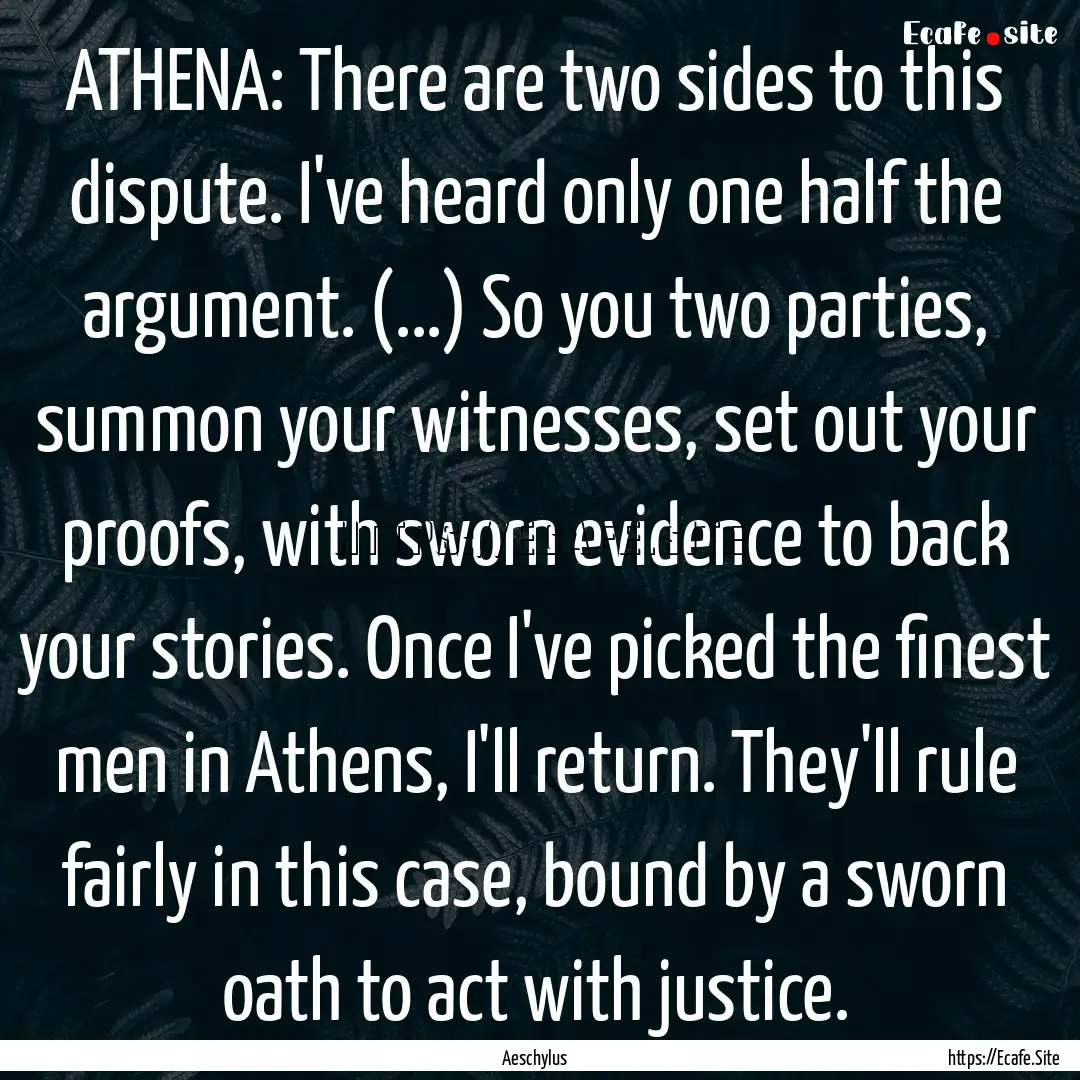 ATHENA: There are two sides to this dispute..... : Quote by Aeschylus