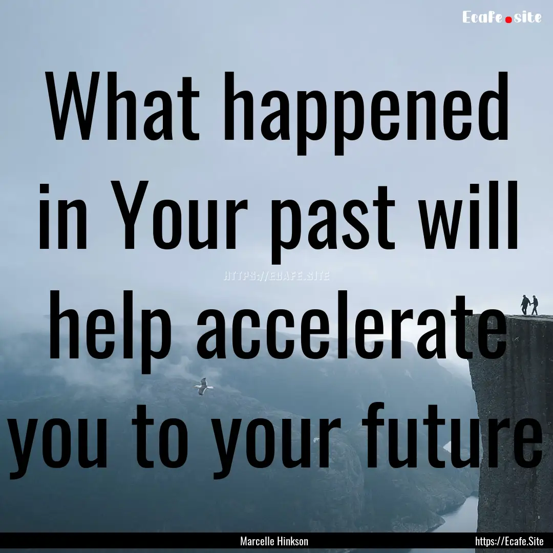 What happened in Your past will help accelerate.... : Quote by Marcelle Hinkson