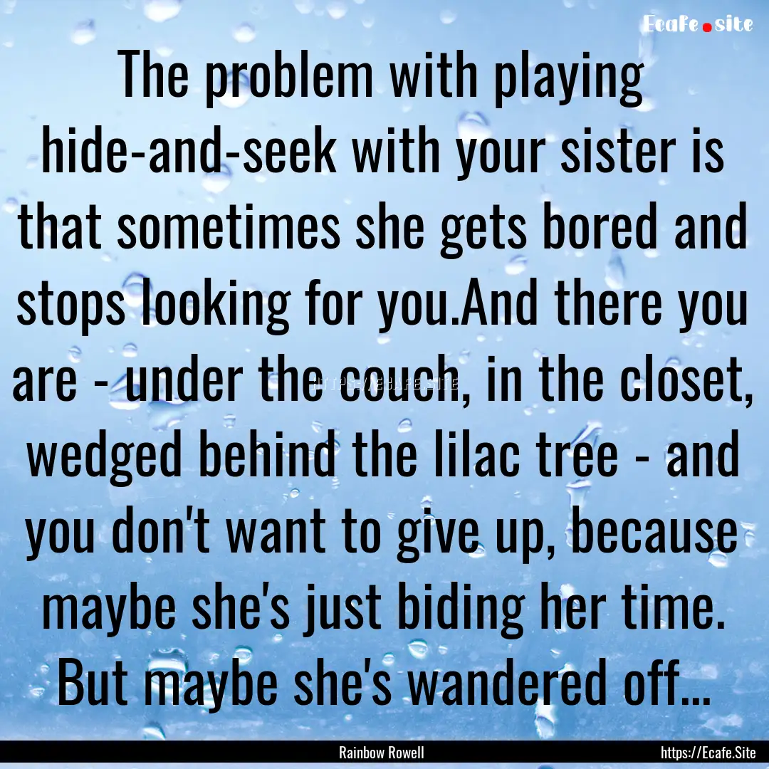 The problem with playing hide-and-seek with.... : Quote by Rainbow Rowell