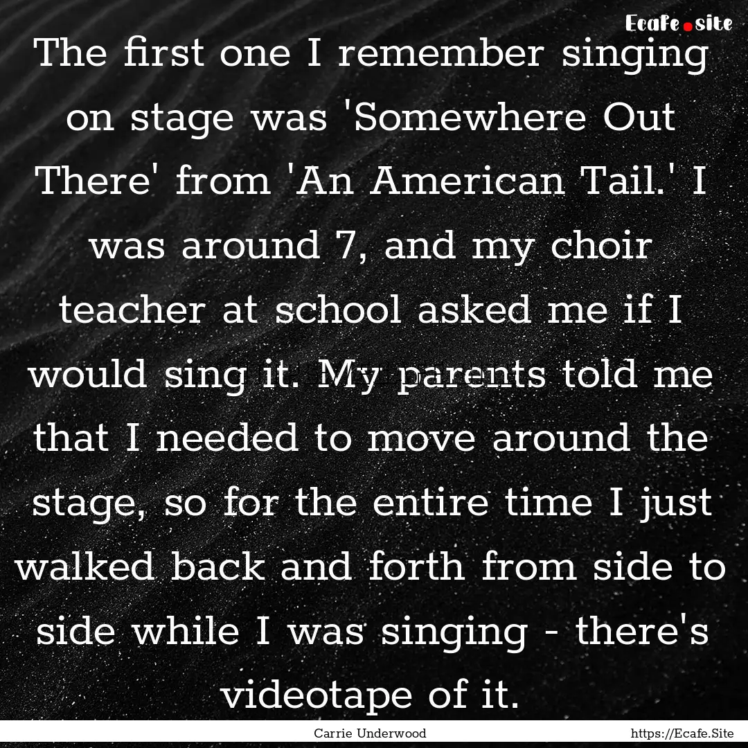 The first one I remember singing on stage.... : Quote by Carrie Underwood