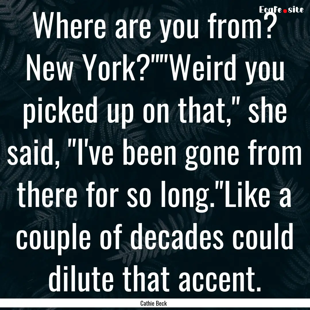 Where are you from? New York?