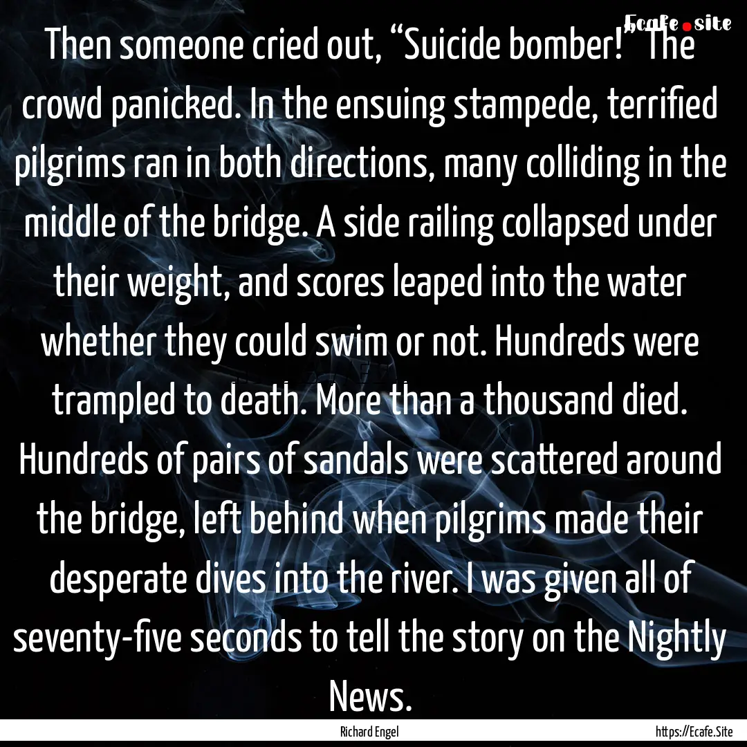 Then someone cried out, “Suicide bomber!”.... : Quote by Richard Engel