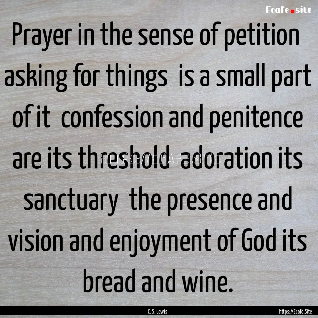 Prayer in the sense of petition asking for.... : Quote by C. S. Lewis