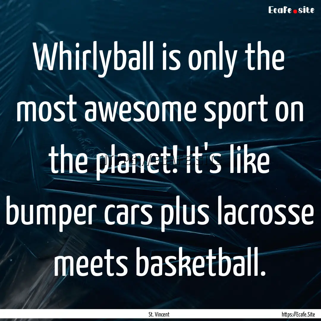 Whirlyball is only the most awesome sport.... : Quote by St. Vincent