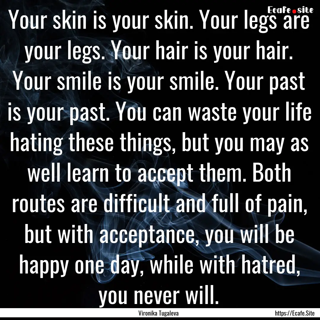 Your skin is your skin. Your legs are your.... : Quote by Vironika Tugaleva