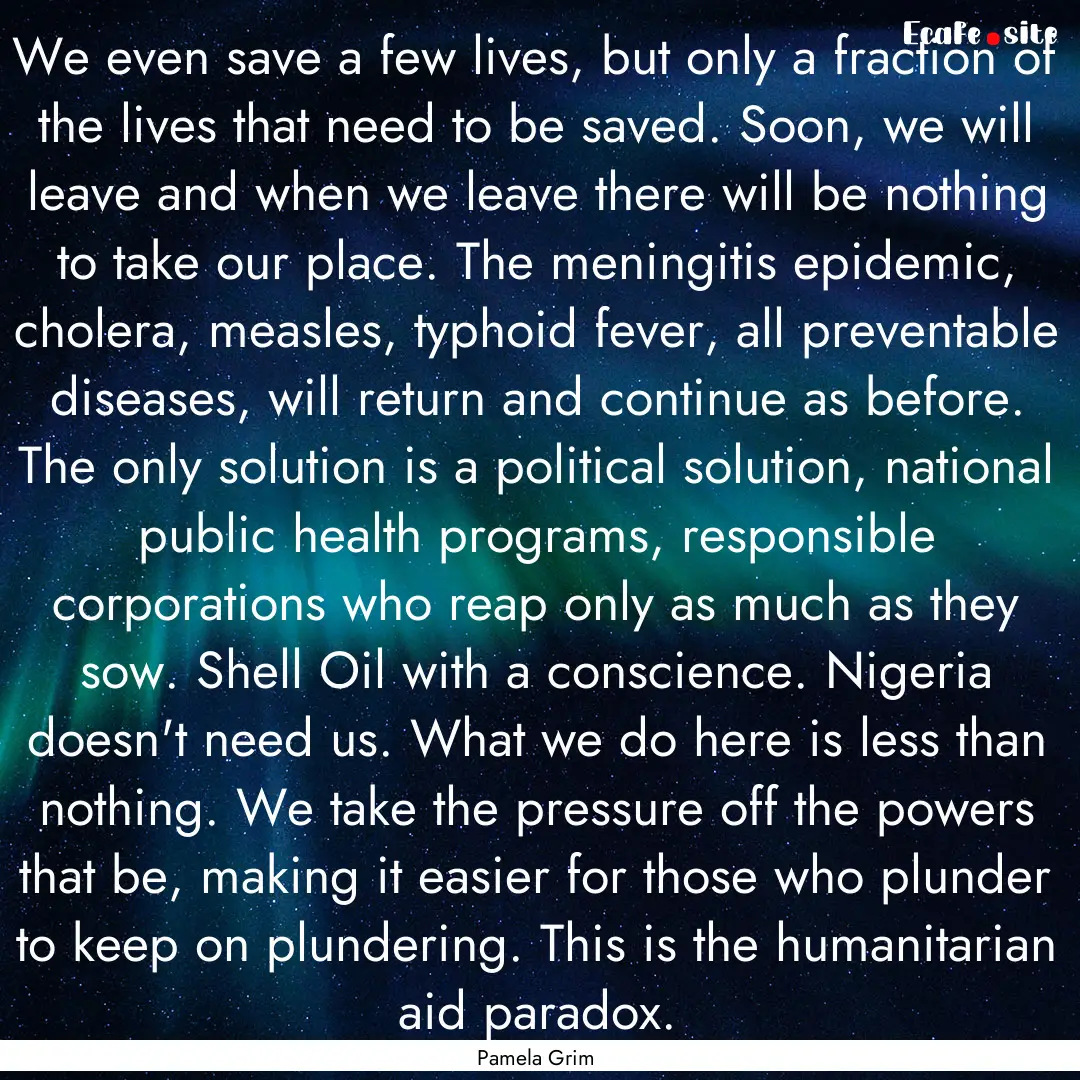 We even save a few lives, but only a fraction.... : Quote by Pamela Grim