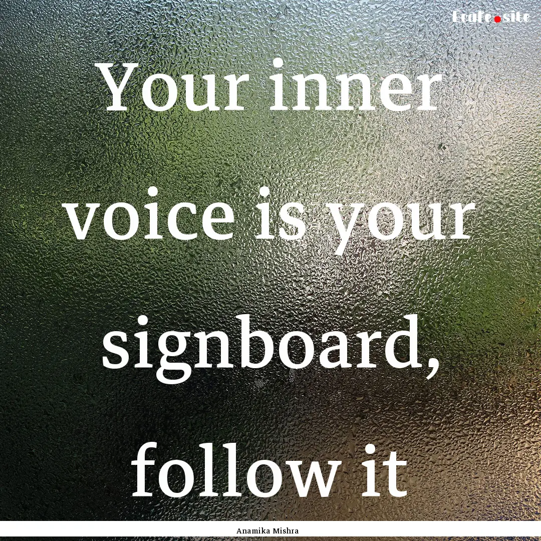 Your inner voice is your signboard, follow.... : Quote by Anamika Mishra