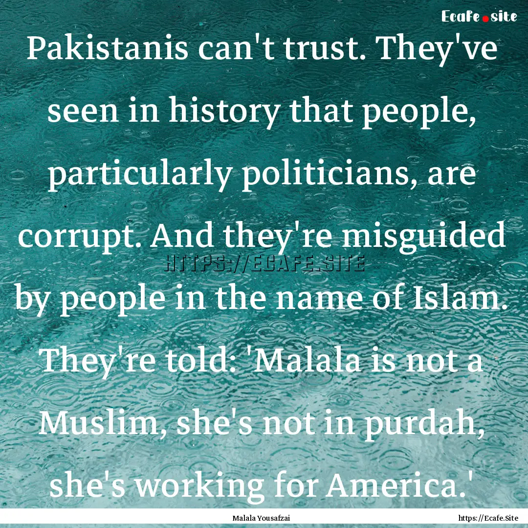 Pakistanis can't trust. They've seen in history.... : Quote by Malala Yousafzai