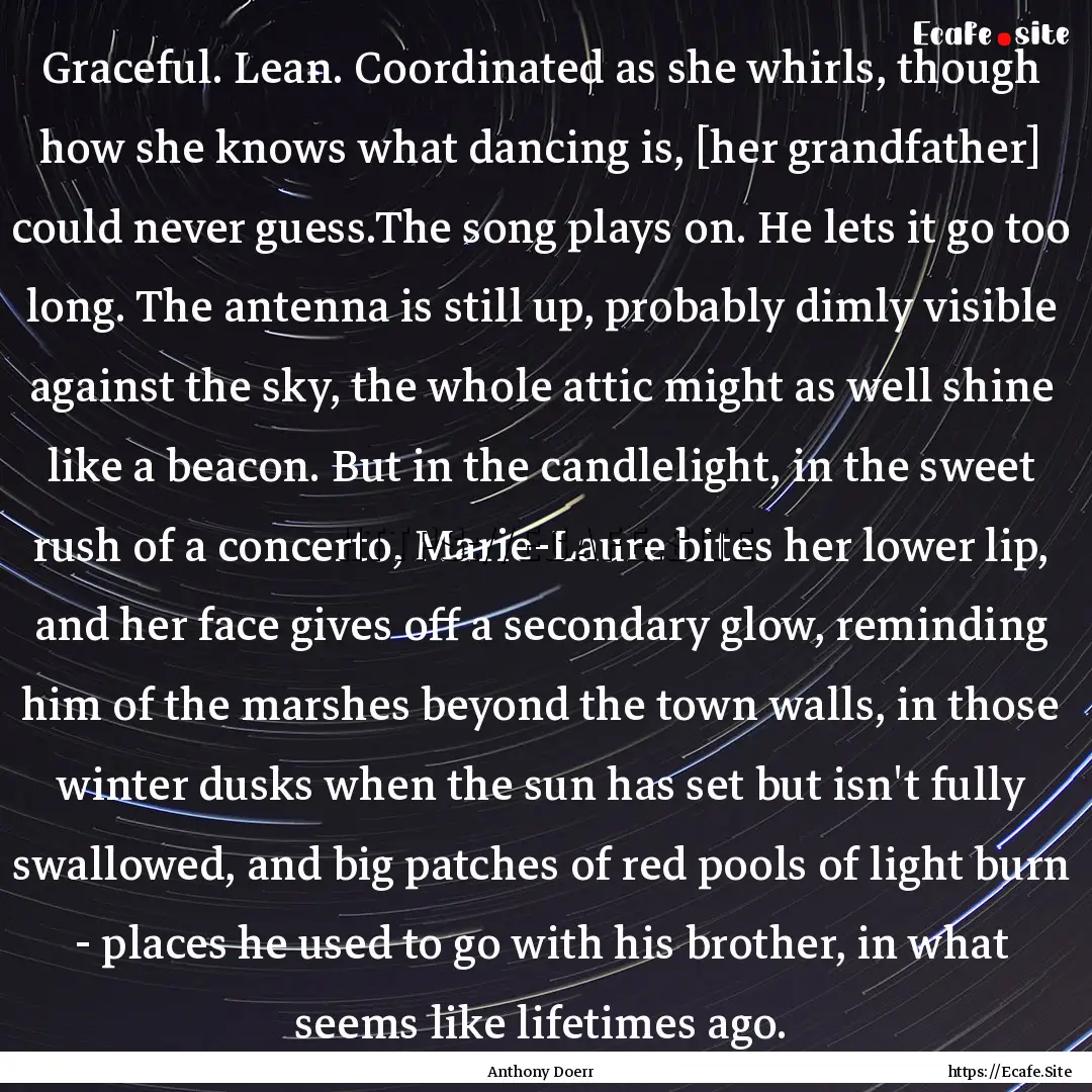 Graceful. Lean. Coordinated as she whirls,.... : Quote by Anthony Doerr