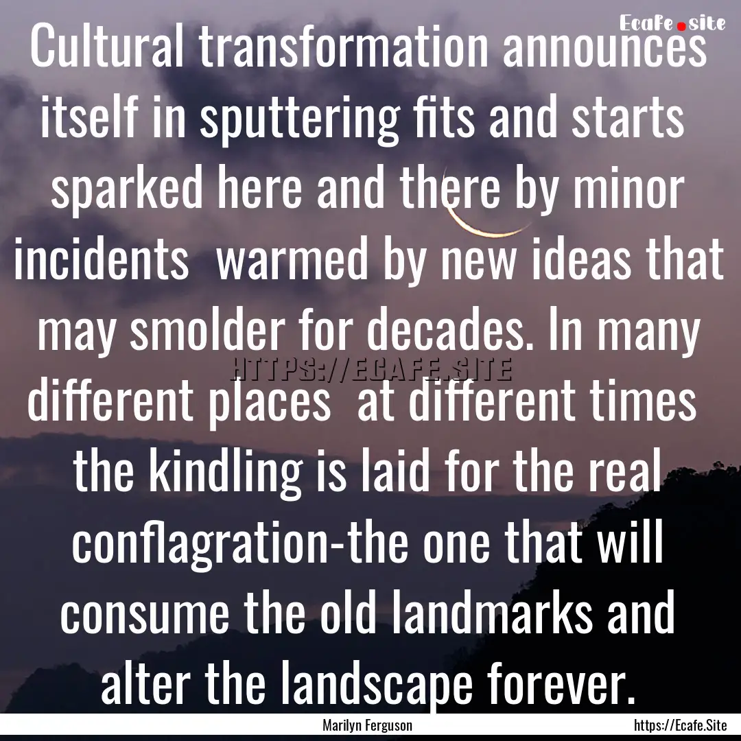 Cultural transformation announces itself.... : Quote by Marilyn Ferguson