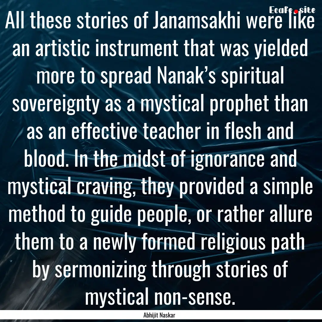 All these stories of Janamsakhi were like.... : Quote by Abhijit Naskar