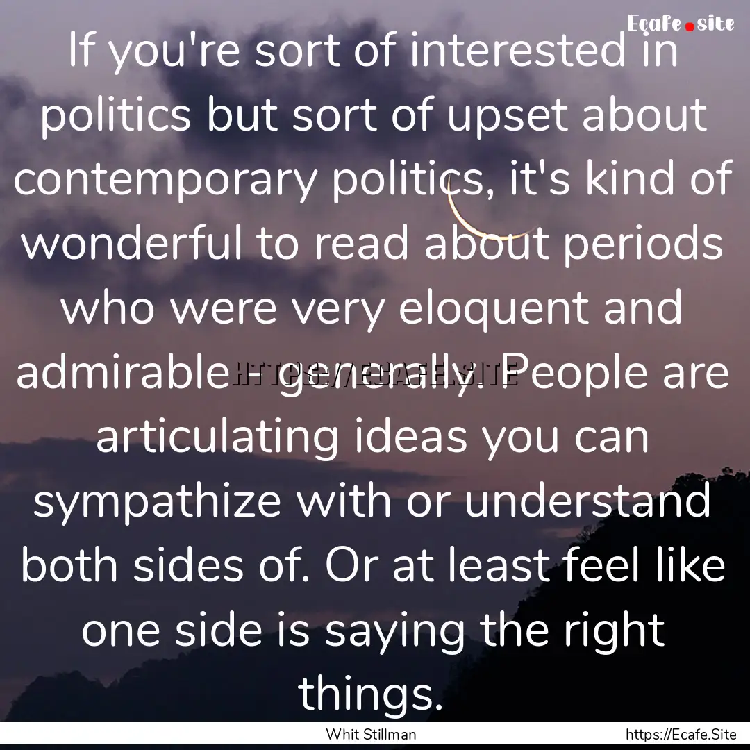 If you're sort of interested in politics.... : Quote by Whit Stillman