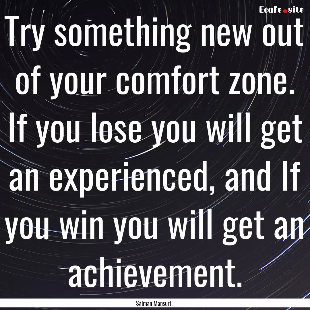 Try something new out of your comfort zone..... : Quote by Salman Mansuri