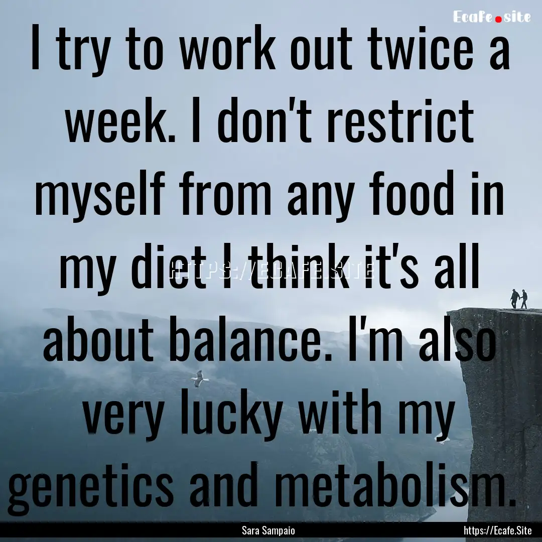 I try to work out twice a week. I don't restrict.... : Quote by Sara Sampaio