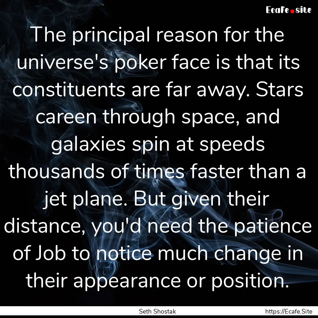 The principal reason for the universe's poker.... : Quote by Seth Shostak