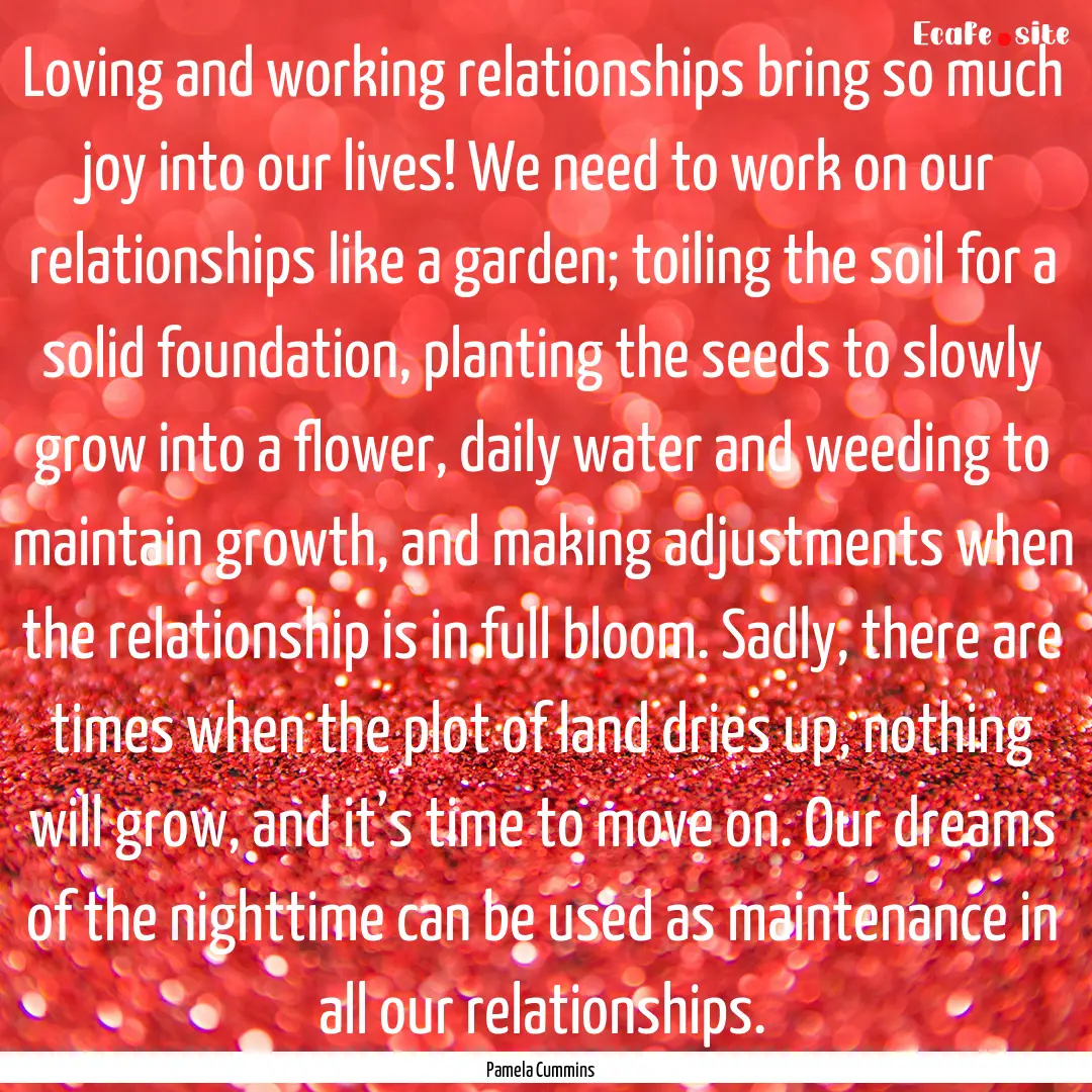 Loving and working relationships bring so.... : Quote by Pamela Cummins