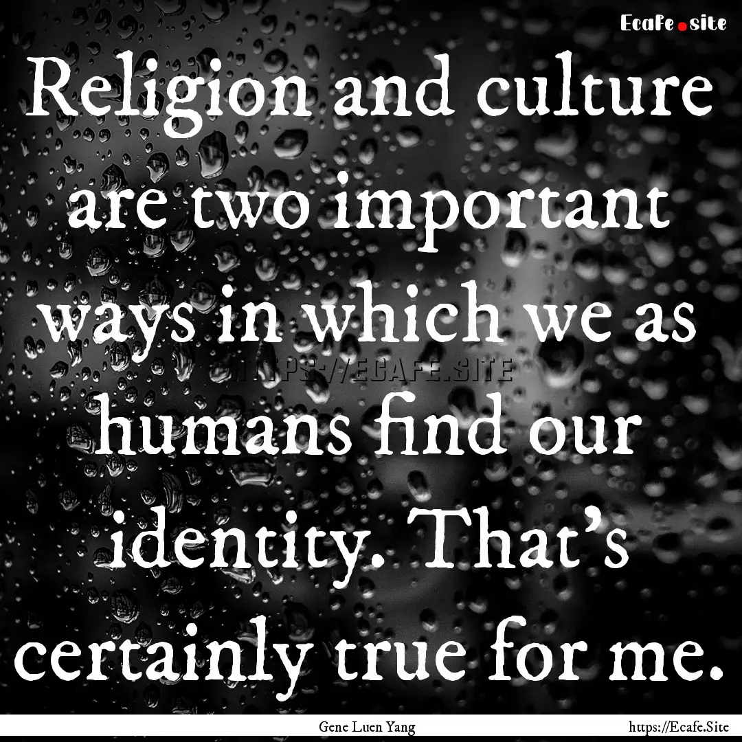 Religion and culture are two important ways.... : Quote by Gene Luen Yang