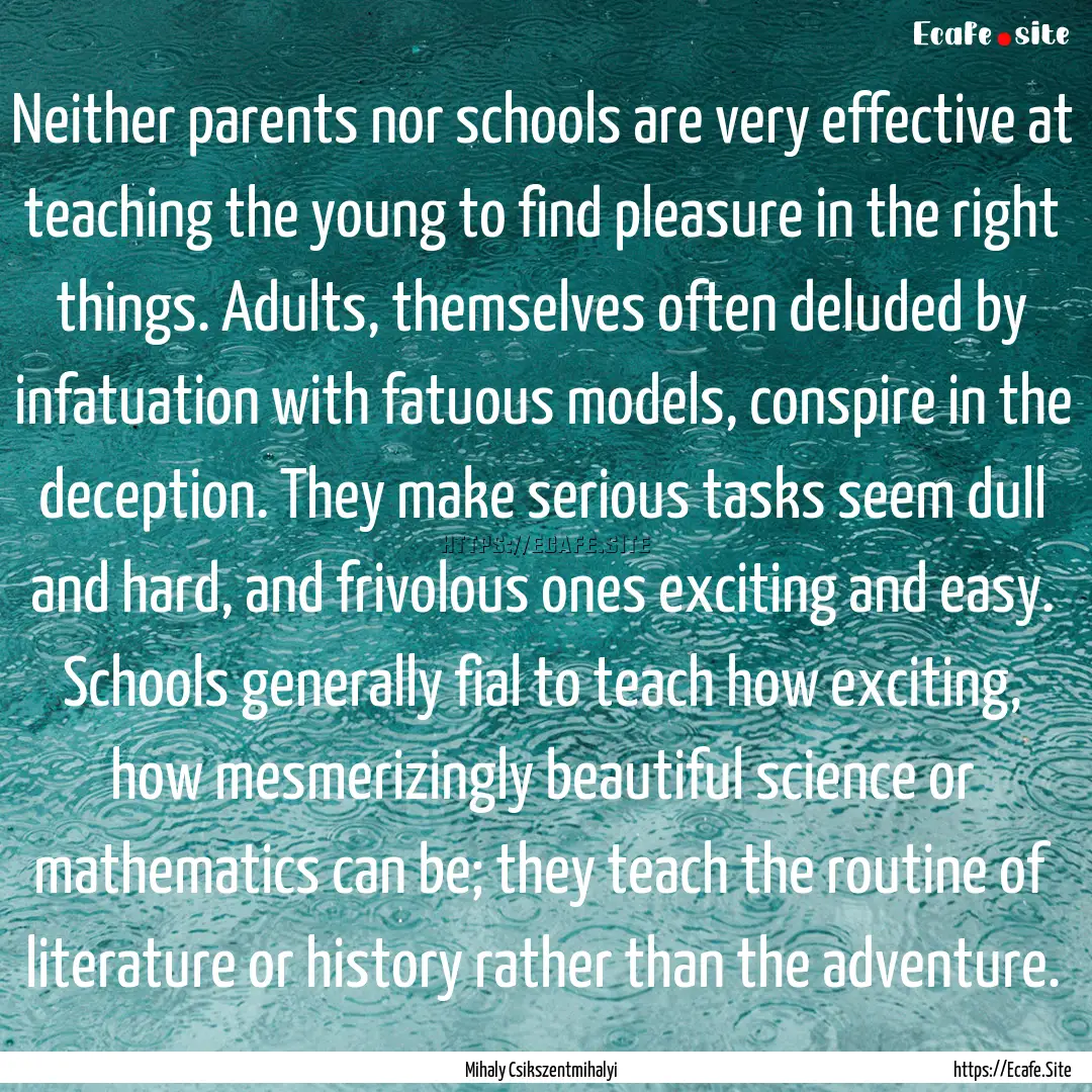 Neither parents nor schools are very effective.... : Quote by Mihaly Csikszentmihalyi