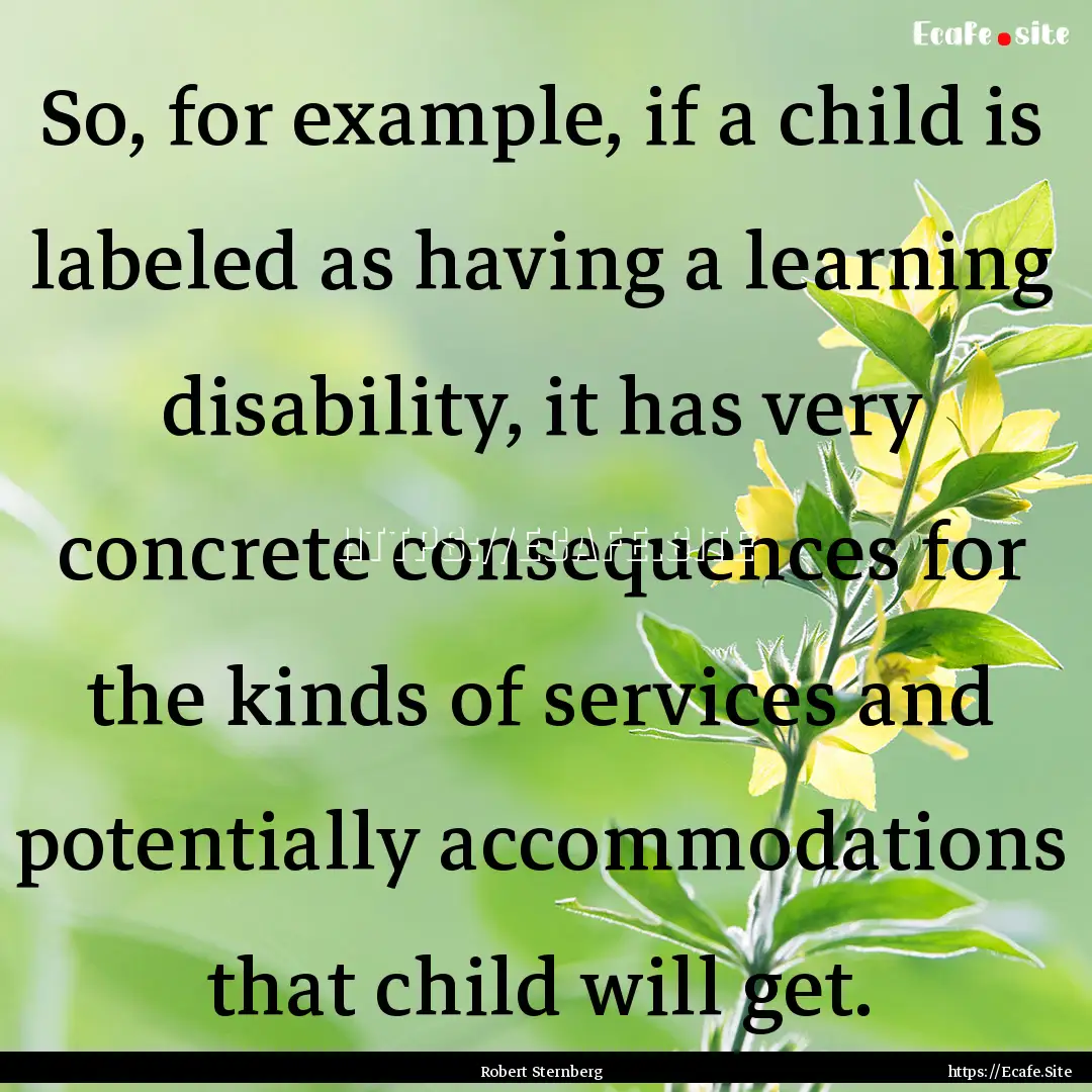 So, for example, if a child is labeled as.... : Quote by Robert Sternberg