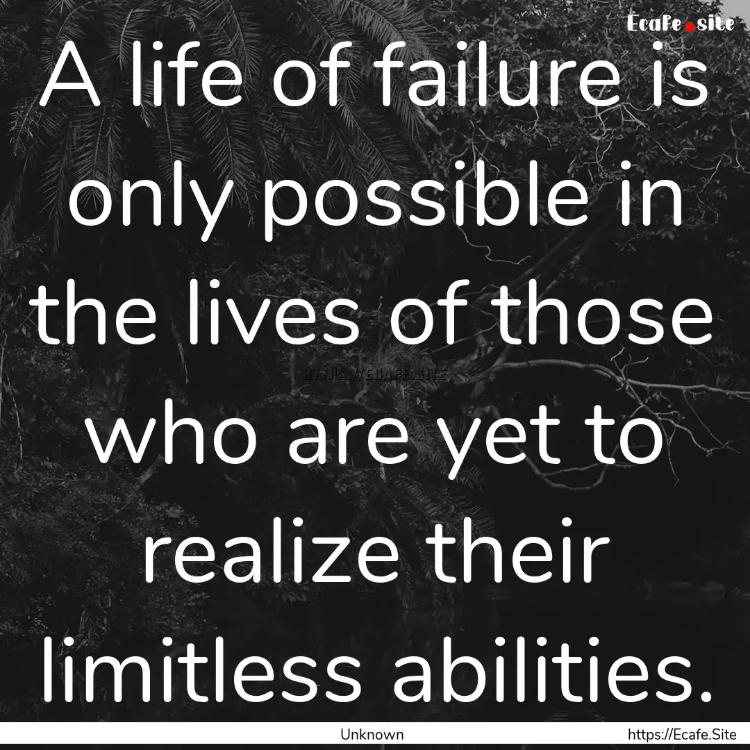 A life of failure is only possible in the.... : Quote by Unknown