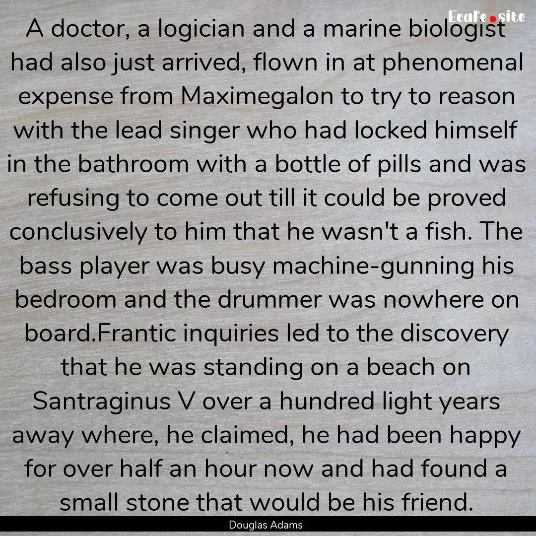 A doctor, a logician and a marine biologist.... : Quote by Douglas Adams