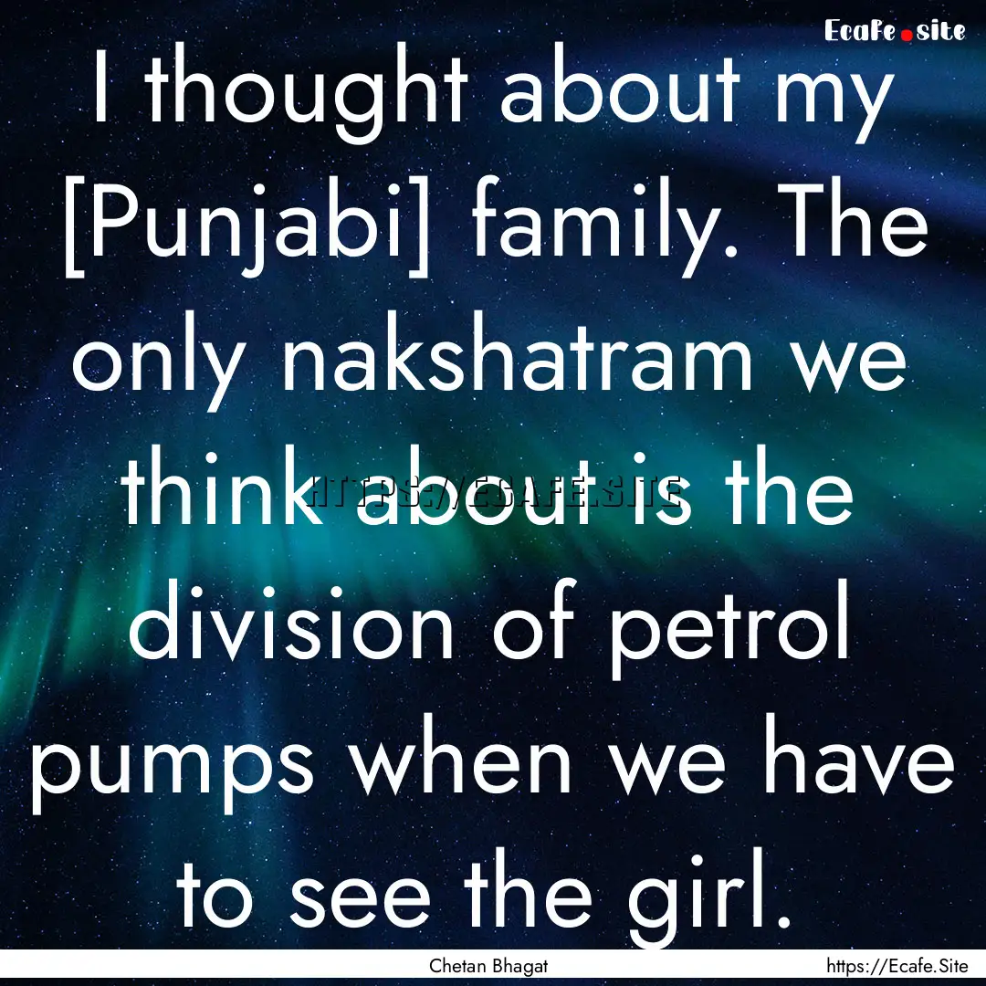 I thought about my [Punjabi] family. The.... : Quote by Chetan Bhagat