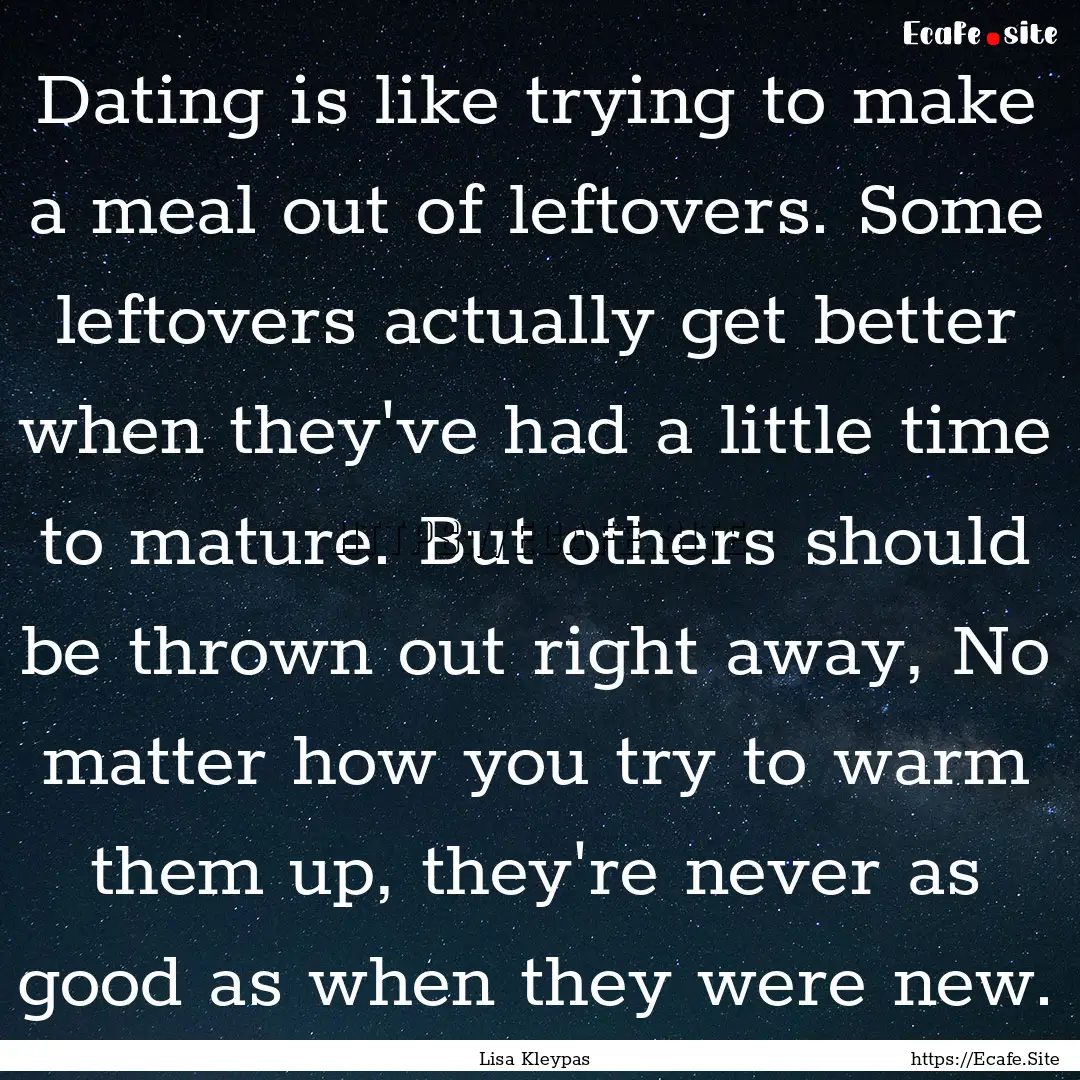 Dating is like trying to make a meal out.... : Quote by Lisa Kleypas