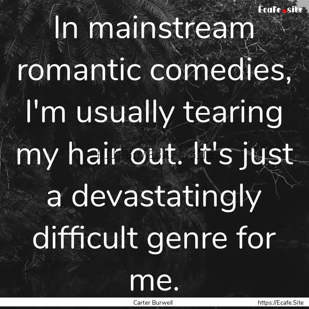 In mainstream romantic comedies, I'm usually.... : Quote by Carter Burwell