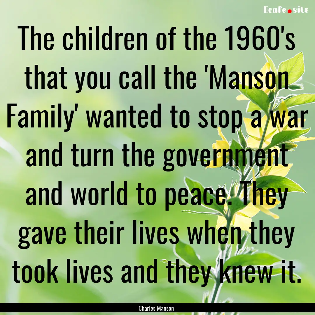 The children of the 1960's that you call.... : Quote by Charles Manson