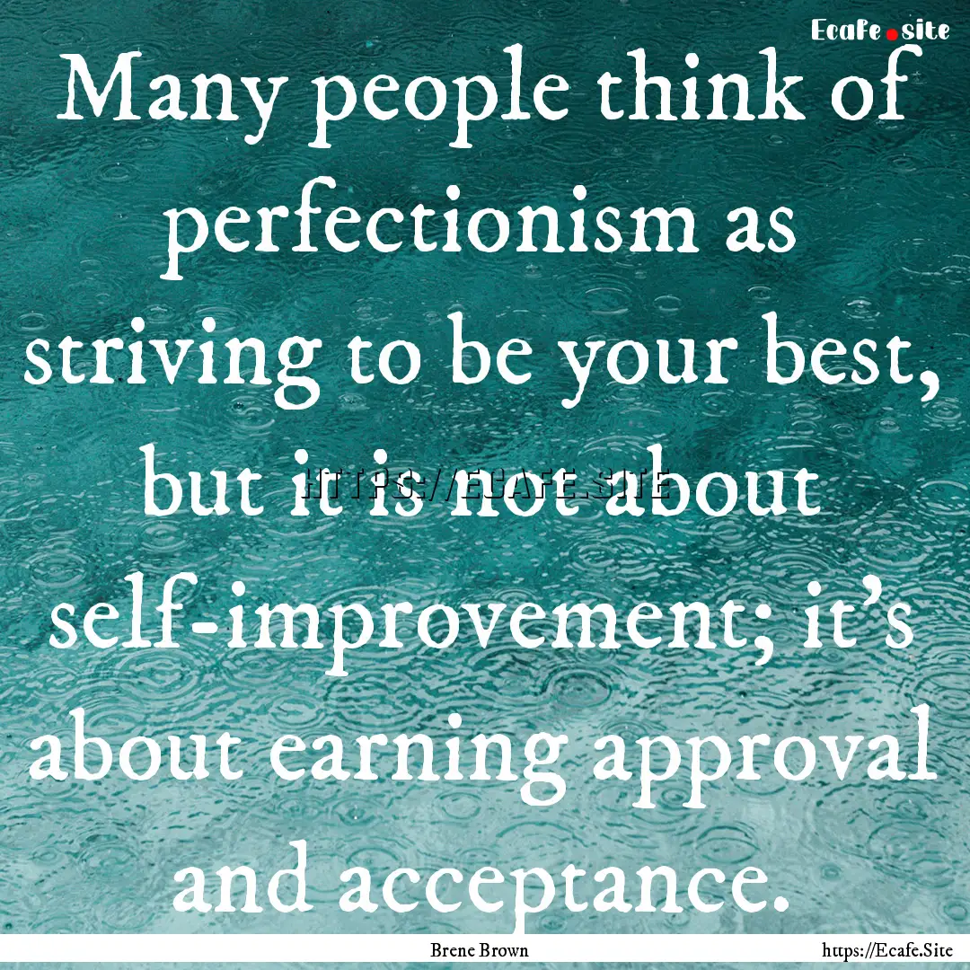 Many people think of perfectionism as striving.... : Quote by Brene Brown