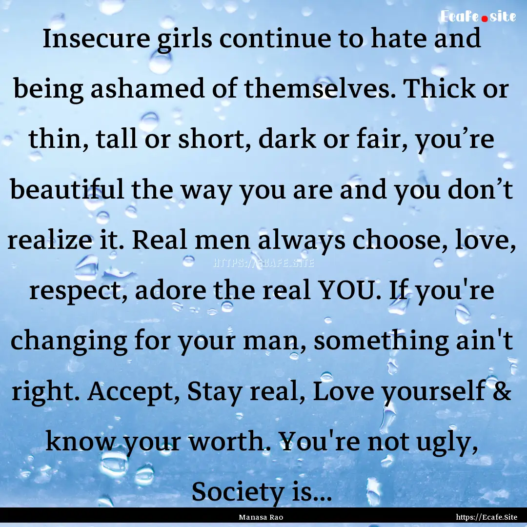 Insecure girls continue to hate and being.... : Quote by Manasa Rao