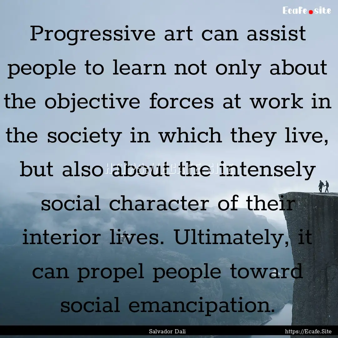 Progressive art can assist people to learn.... : Quote by Salvador Dali