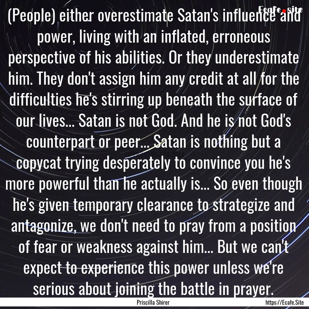 (People) either overestimate Satan's influence.... : Quote by Priscilla Shirer