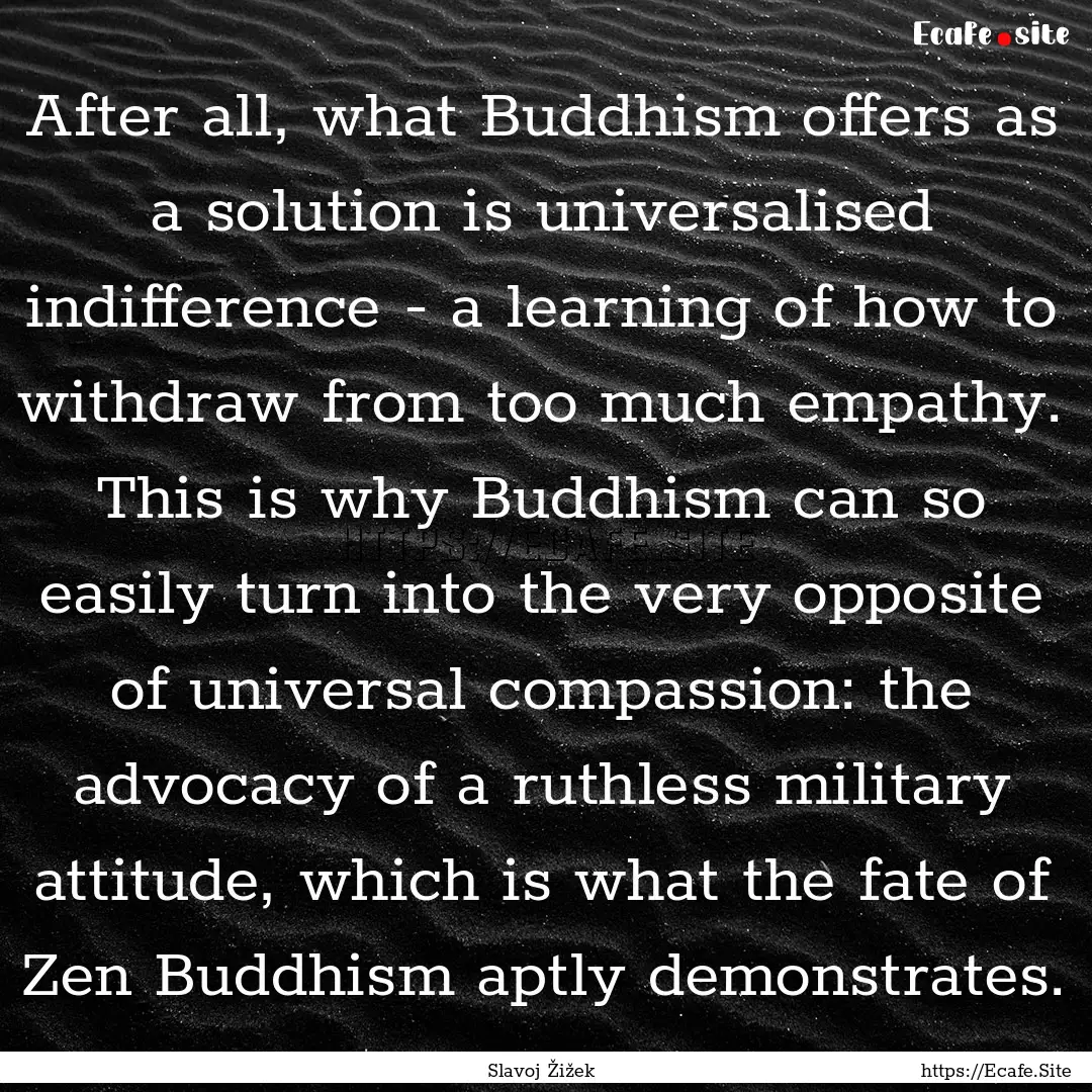 After all, what Buddhism offers as a solution.... : Quote by Slavoj Žižek