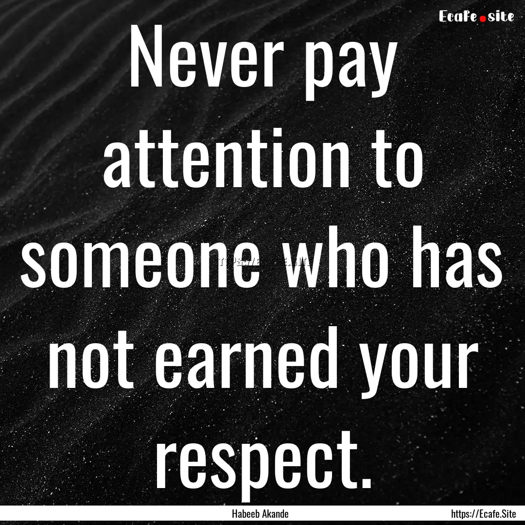 Never pay attention to someone who has not.... : Quote by Habeeb Akande