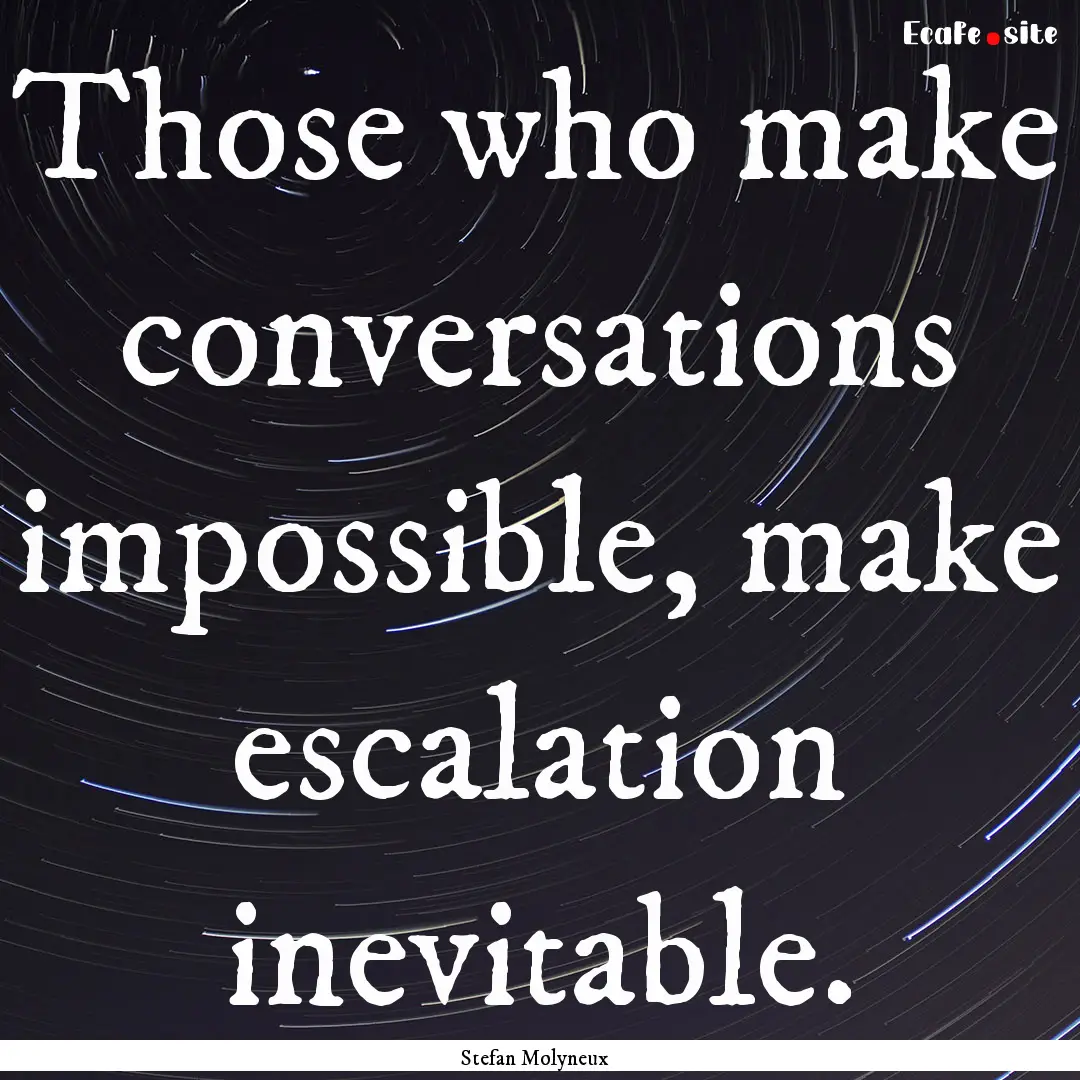 Those who make conversations impossible,.... : Quote by Stefan Molyneux