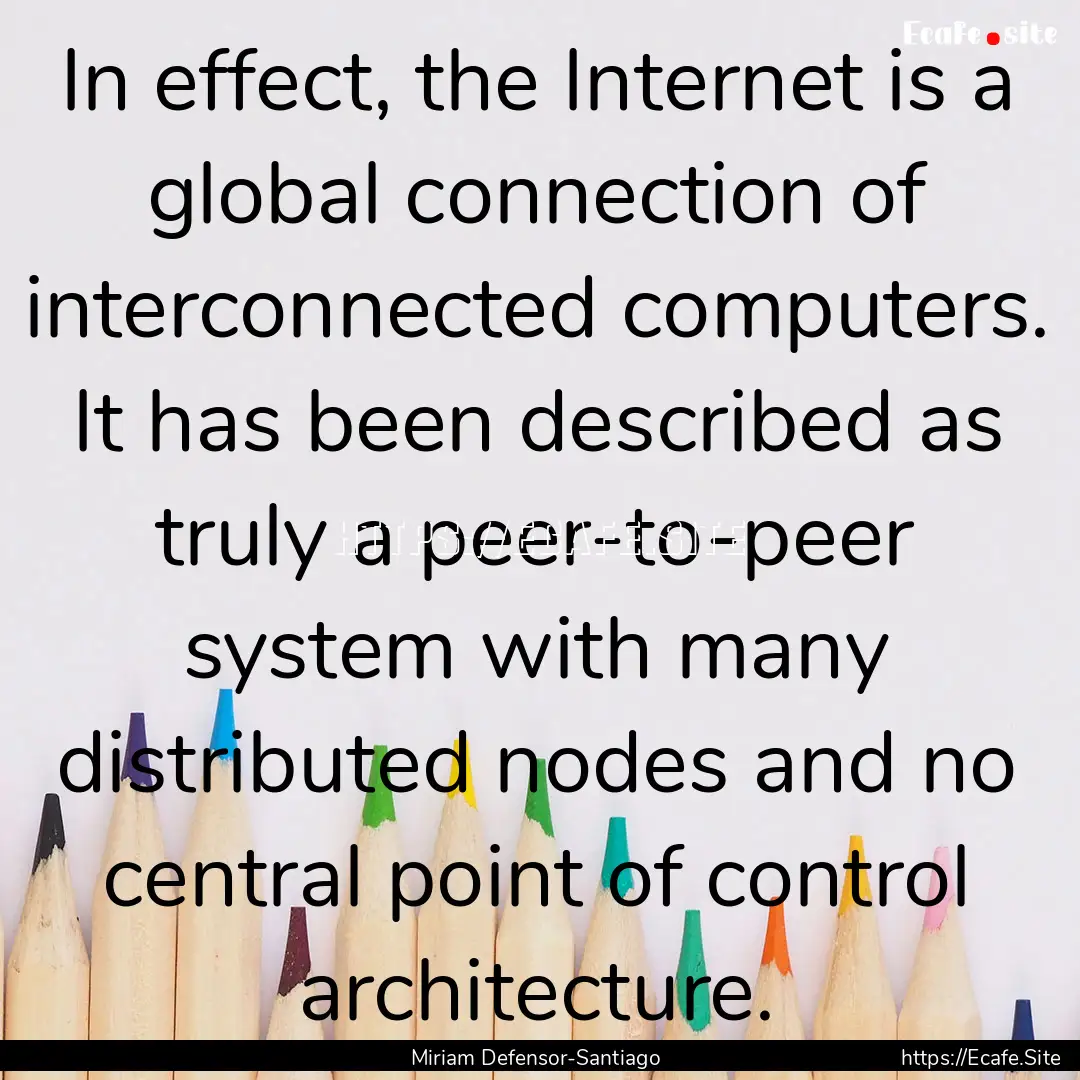 In effect, the Internet is a global connection.... : Quote by Miriam Defensor-Santiago