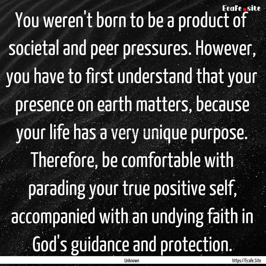 You weren't born to be a product of societal.... : Quote by Unknown