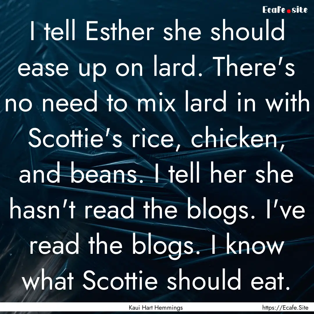 I tell Esther she should ease up on lard..... : Quote by Kaui Hart Hemmings