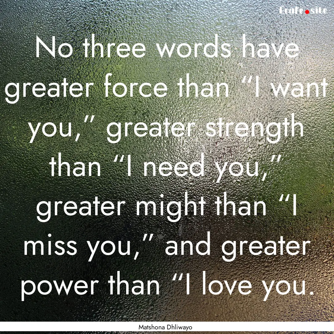 No three words have greater force than “I.... : Quote by Matshona Dhliwayo