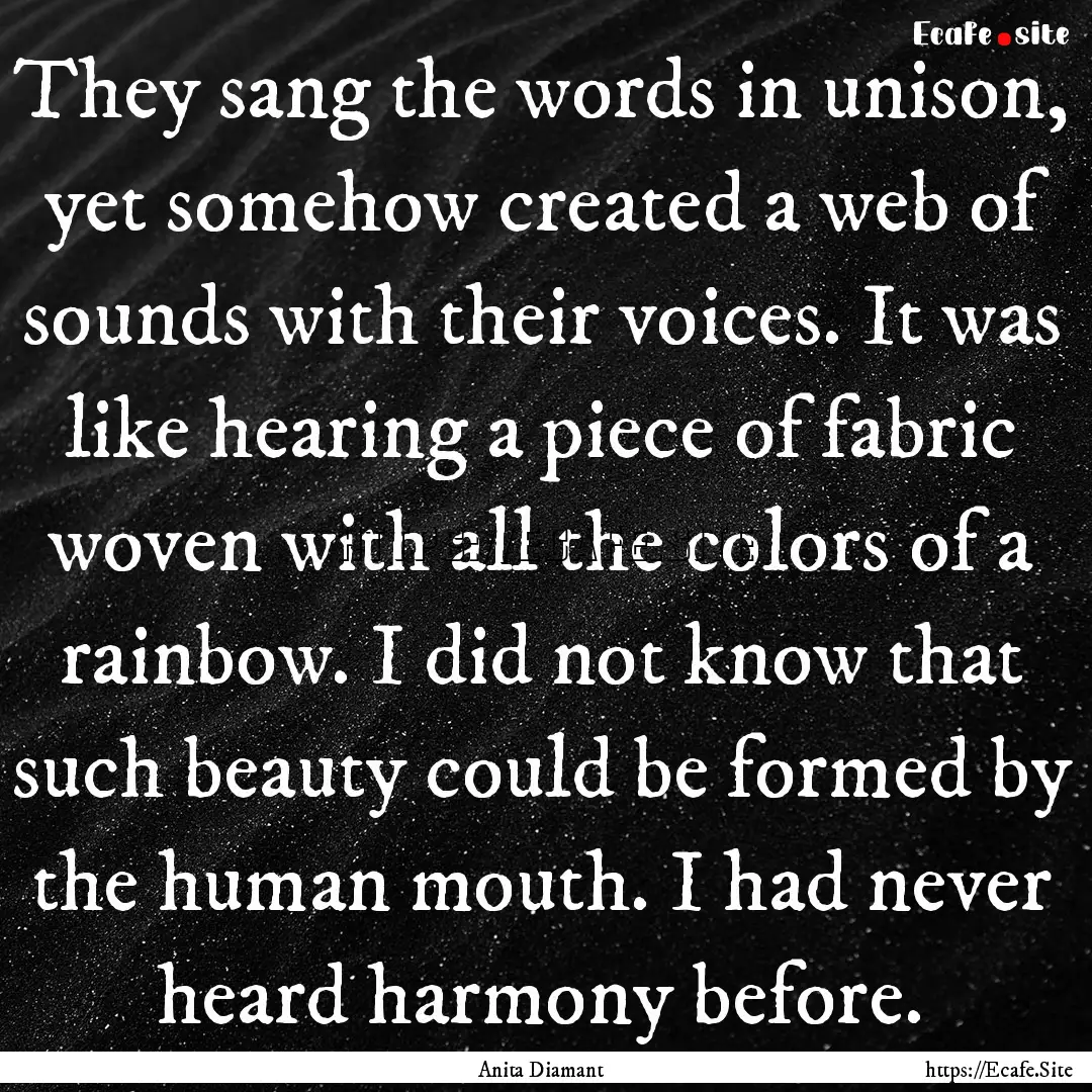 They sang the words in unison, yet somehow.... : Quote by Anita Diamant