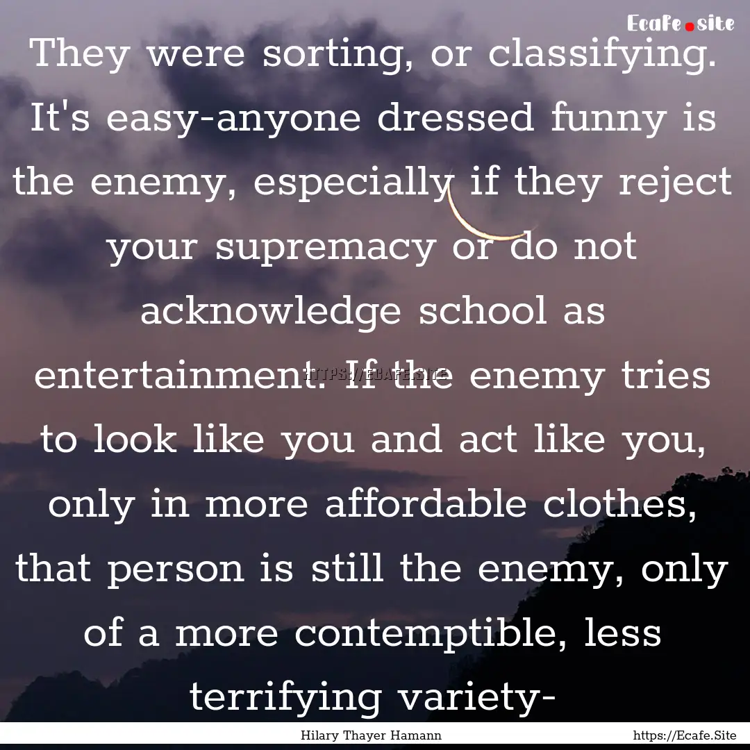 They were sorting, or classifying. It's easy-anyone.... : Quote by Hilary Thayer Hamann