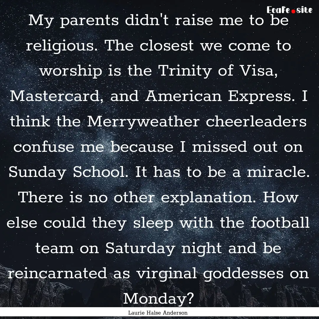 My parents didn't raise me to be religious..... : Quote by Laurie Halse Anderson