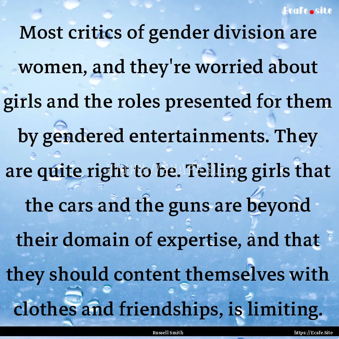 Most critics of gender division are women,.... : Quote by Russell Smith